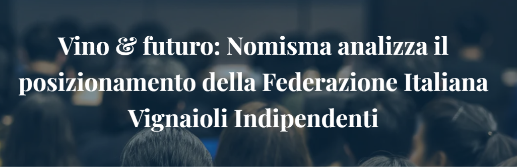 Vino & futuro: Nomisma analizza il posizionamento della Federazione Italiana Vignaioli Indipendenti